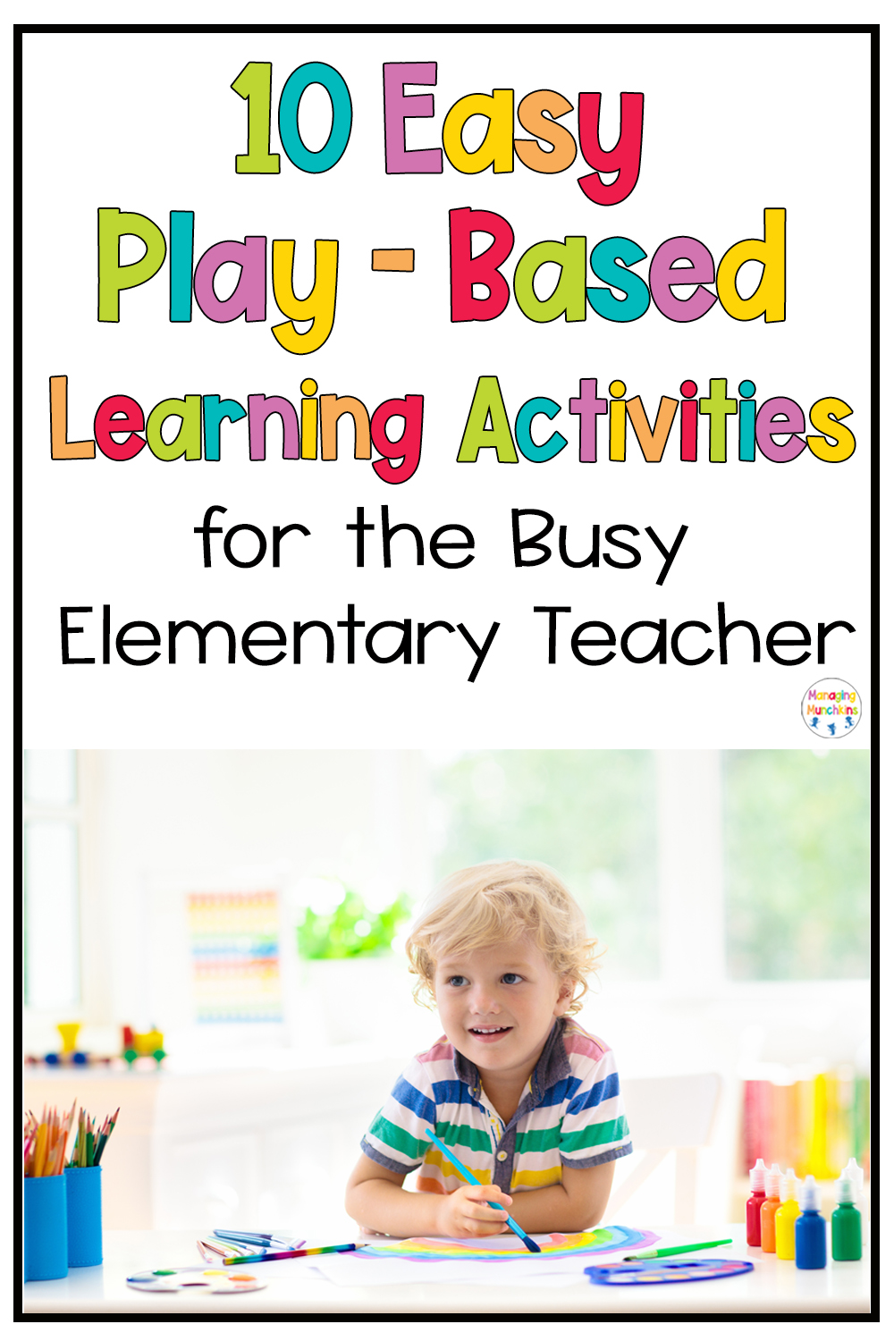 10 Easy Play-Based Learning Activities For the Busy Elementary Teacher
